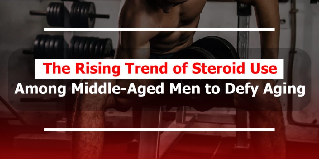 The Rising Trend of Steroid Use Among Middle Aged Men to Defy Aging